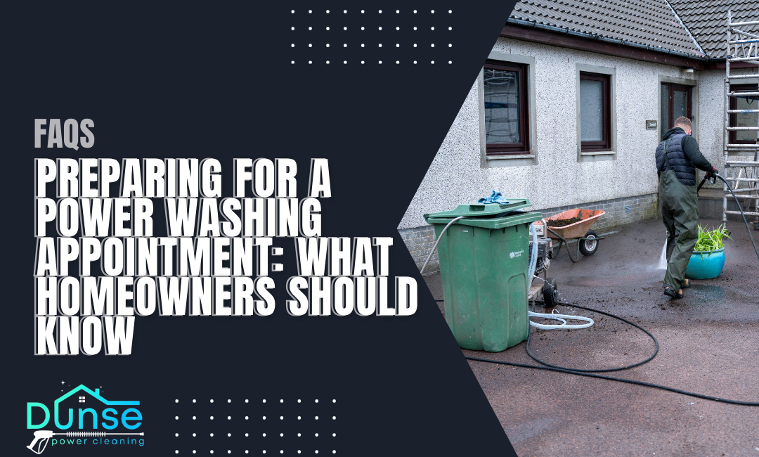 Preparing for a Power Washing Appointment: What Homeowners Should Know