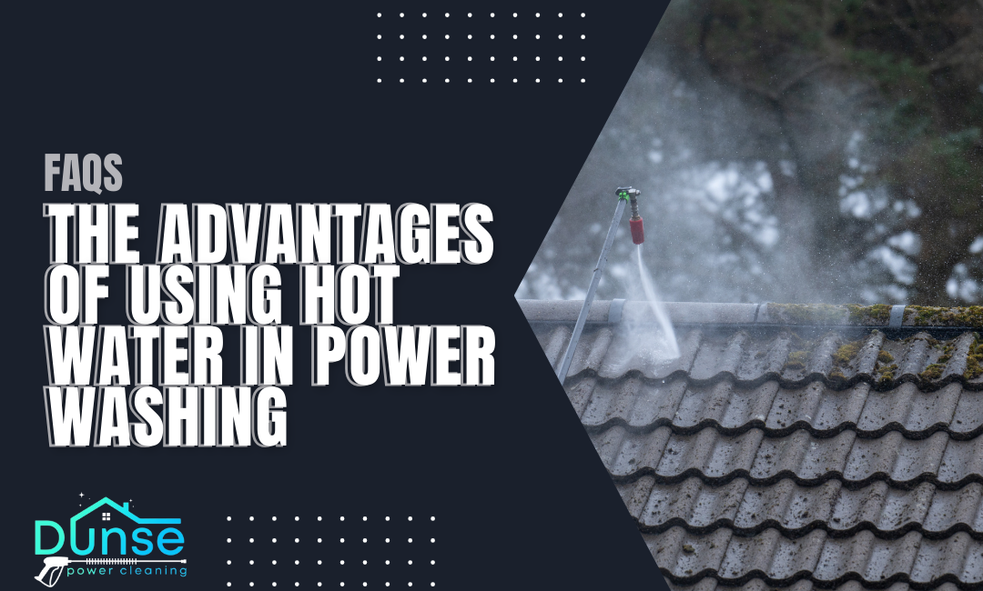 The Advantages of Using Hot Water in Power Washing