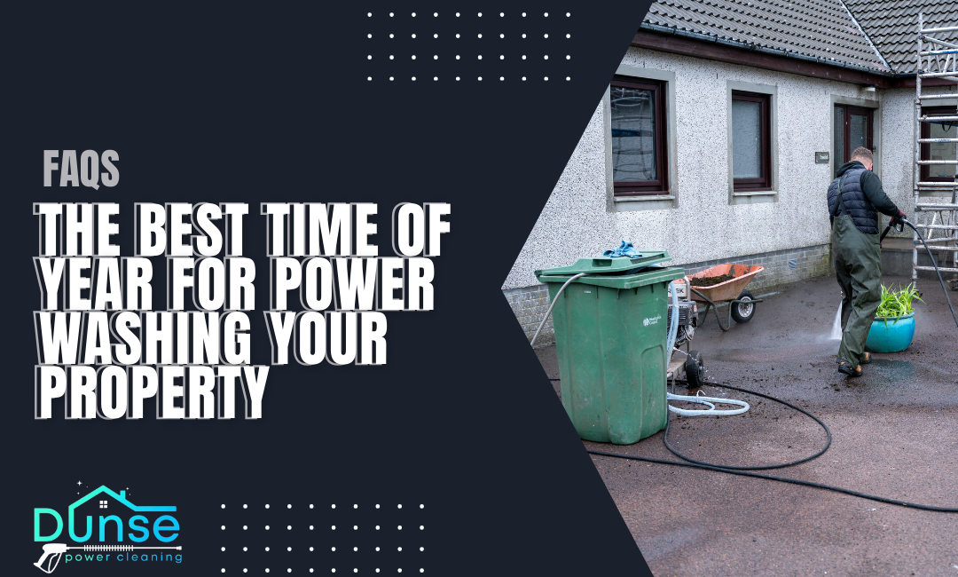 The Best Time of Year for Power Washing Your Property