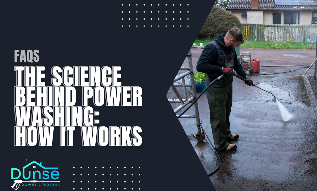 The Science Behind Power Washing: How It Works